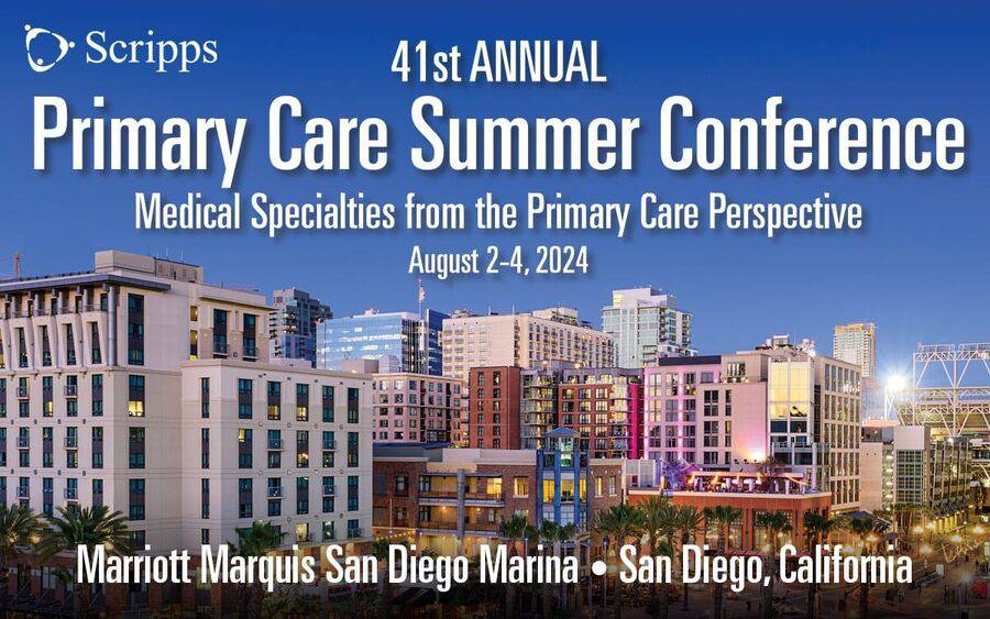 41st annual Primary Care Summer Conference - Aug. 2-4, 2024 - Marriott Marquis San Diego Marina